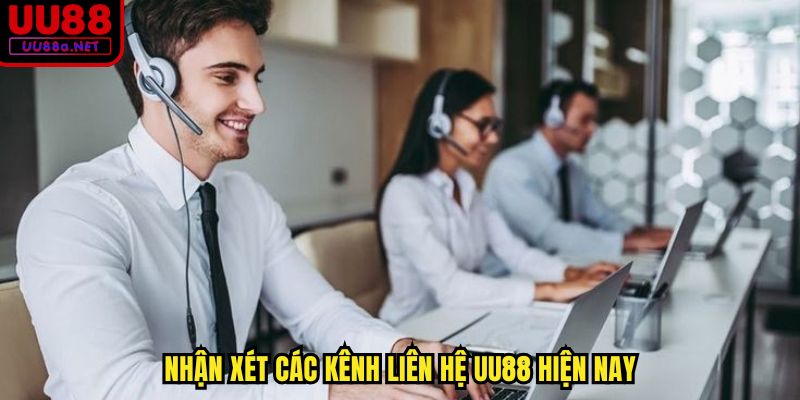 Nhận xét các kênh liên hệ UU88 hiện nay