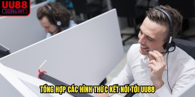 Tổng hợp các hình thức kết nối tới UU88